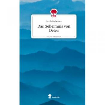 Das Geheimnis von Delea. Life is a Story