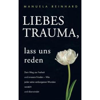 Liebes Trauma, lass uns reden, Ratgeber von Manuela Reinhard