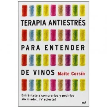 Terapia antiestrés para entender de vinos: Enfréntate a comprarlos y pedirlos sin miedo... ¡Y acierta!