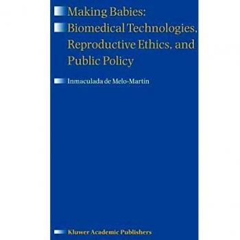 Making Babies: Biomedical Technologies, Reproductive Ethics, and Public Policy