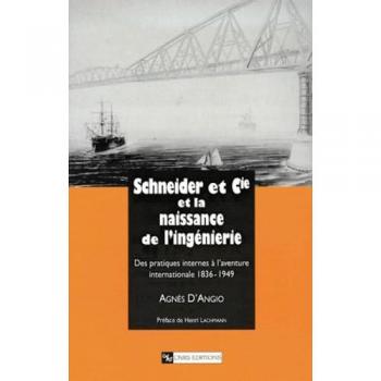 Schneider et Cie et la naissance de l'ingénierie. Des pratiques internes à l'aventure internationale 1836-1949