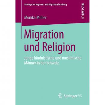Migration und Religion: Junge hinduistische und muslimische Männer in der Schweiz