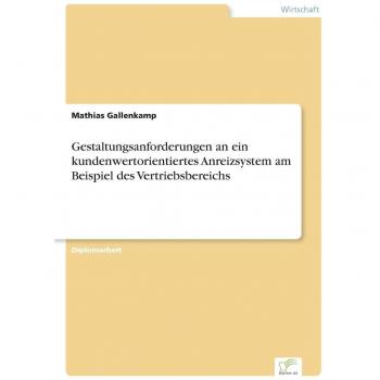 Gestaltungsanforderungen an ein kundenwertorientiertes Anreizsystem am Beispiel des Vertriebsbereichs