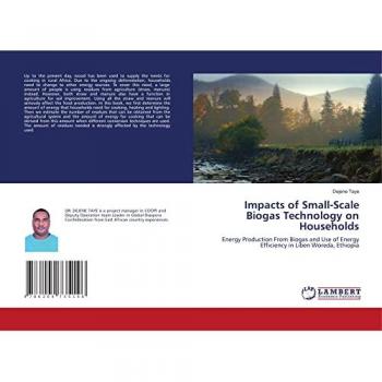 Impacts of Small-Scale Biogas Technology on Households: Energy Production From Biogas and Use of Energy Efficiency in Liben Woreda, Ethiopia