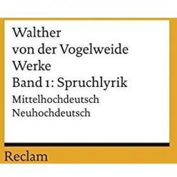 Walther von der Vogelweide Werke. Gesamtausgabe. Mittelhochdt. /neuhochdt.: Band 1: Spruchlyrik: Bd 1