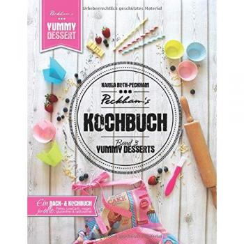 Peckham's Kochbuch Band 3 Yummy Desserts: Von klassisch bis Paleo, LowCarb, vegan, gluten