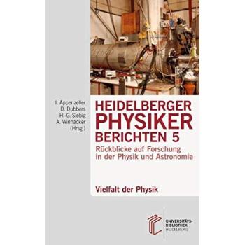 Heidelberger Physiker berichten / Vielfalt der Physik: Rückblicke auf Forschung in der Physik und Astronomie (Heidelberger Physiker berichten: Rückblicke auf Forschung in der Physik und Astronomie)