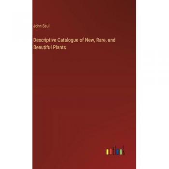 Descriptive Catalogue of New, Rare, and Beautiful Plants