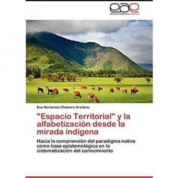 Espacio Territorial y la alfabetización desde la mirada indígena: Hacia la comprensión del paradigma nativo como base epistemológica en la sistematización del conocimiento