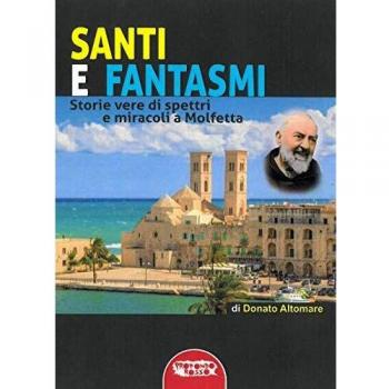 Santi e fantasmi. Storie vere di spettri e miracoli a Molfetta