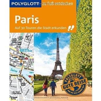 POLYGLOTT Reiseführer Paris zu Fuß entdecken: Auf 30 Touren die Stadt erkunden (POLYGLOTT zu Fuß entdecken)