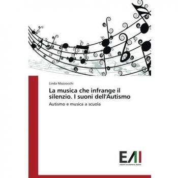 La musica che infrange il silenzio. I suoni dell'Autismo: Autismo e musica a scuola