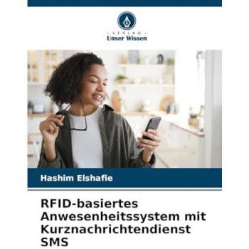 Elshafie, Hashim: RFID-basiertes Anwesenheitssystem mit Kurznachrichtendienst SMS