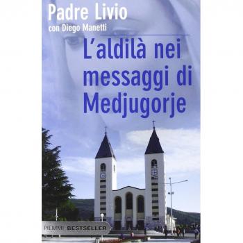 L' aldilà nei messaggi di Medjugorje. La Regina della Pace chiama l'umanità alla salvezza