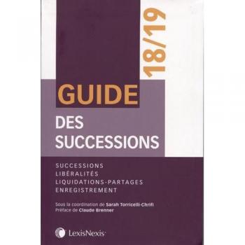 Guide des successions 2018-2019: Successions, libéralités, liquidations-partages, enregistrement. Préface de Claude Brenner