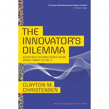 Innovator's Dilemma: When New Technologies Cause Great Firms to Fail (Management of Innovation and Change)