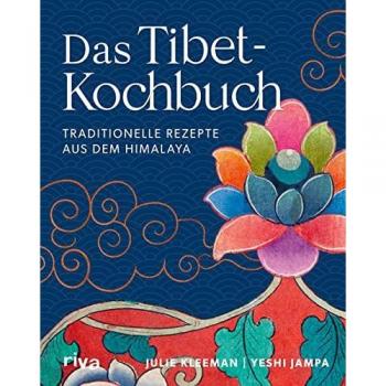 Das Tibet-Kochbuch: Traditionelle Rezepte aus dem Himalaya. Tibetisches Essen: Chai-Tee, perfekter Basmatireis, Tofu, Momos, Brot backen, Dips, Linsen-Dal, Hähnchencurry, Kokoscurry, Müsliriegel