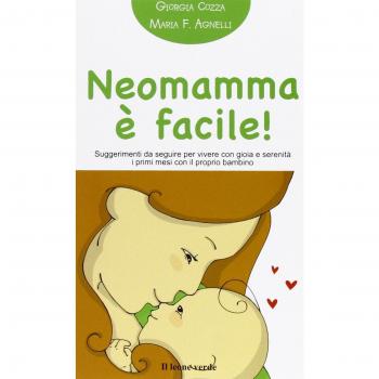 Neomamma è facile! Suggerimenti da seguire per vivere con gioia e serenità i primi mesi con il proprio bambino