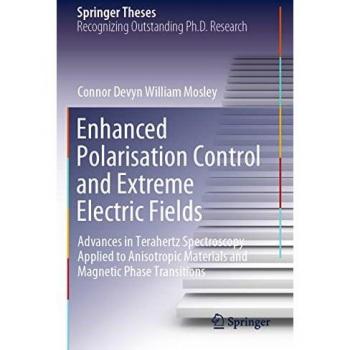 Enhanced Polarisation Control and Extreme Electric Fields: Advances in Terahertz Spectroscopy Applied to Anisotropic Materials and Magnetic Phase Transitions (Springer Theses)