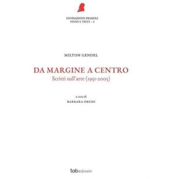 Da margine a centro. Scritti sull'arte (1951-2005)