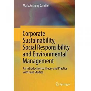 Corporate Sustainability, Social Responsibility and Environmental Management: An Introduction to Theory and Practice with Case Studies