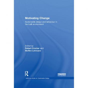 Motivating Change: Sustainable Design and Behaviour in the Built Environment