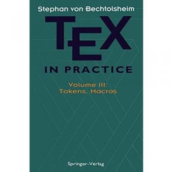 TEX in Practice: Volume III: Tokens, Macros (Monographs in Visual Communication)