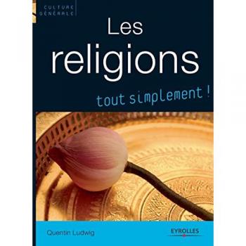 Les religions : Catholicisme, orthodoxie, protestantisme, judaïsme, kabbale, islam, bouddhismes
