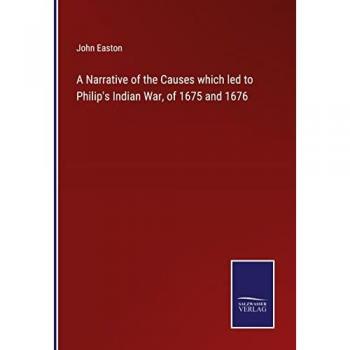 A Narrative of the Causes which led to Philip's Indian War, of 1675 and 1676