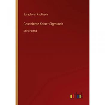 Geschichte Kaiser Sigmunds: Dritter Band