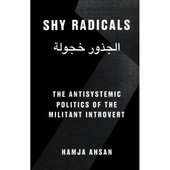 Hamja Ahsan Shy Radicals: The Anti-Systemic Politics Of The Introvert Militant (Common Objectives)