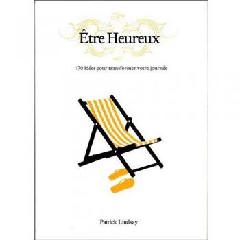 Be Happy : 170 idées pour être heureux