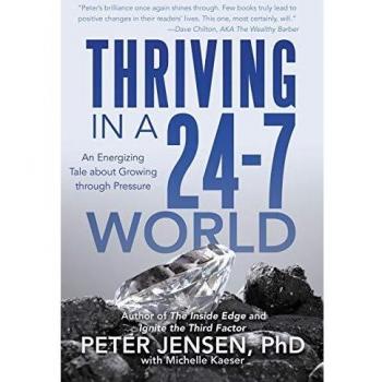 Thriving in a 24-7 World: An Energizing Tale about Growing through Pressure