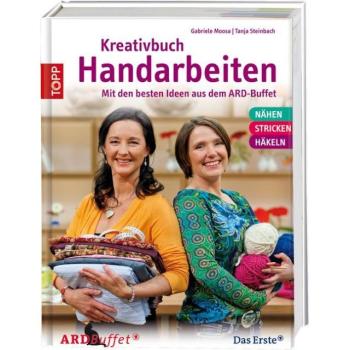 Kreativbuch Handarbeiten: Modelle aus dem ARD Buffet & Grundlagen Nähen, Stricken, Häkeln