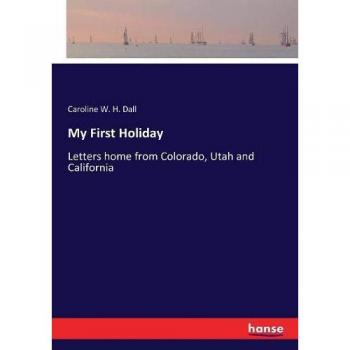 My First Holiday: Letters home from Colorado, Utah and California
