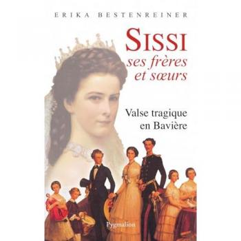 Sissi, ses frères et soeurs : Valse tragique en Bavière (Histoire)