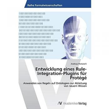 Entwicklung eines Rule-Integration-Plugins für Protégé: Anwenden von Regeln auf Ontologien zur Ableitung von neuem Wissen