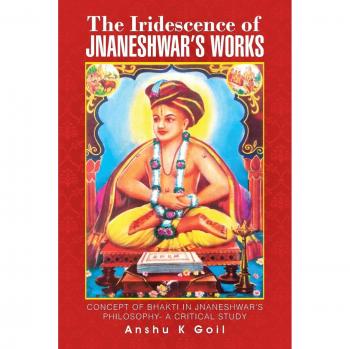 The Iridescence of Jnaneshwar's Works: Concept of Bhakti in Jnaneshwars Philosophy
