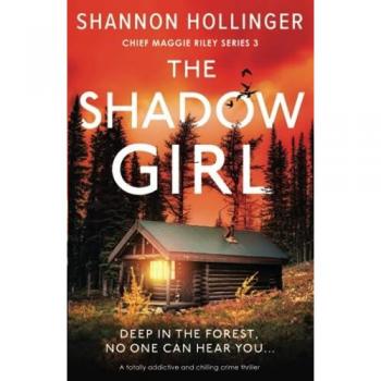 The Shadow Girl: A totally addictive and chilling crime thriller (Chief Maggie Riley, Band 3)
