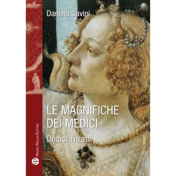Le magnifiche dei Medici. Dodici ritratti di donne straordinarie