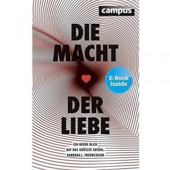 Fredrickson, Barbara L. Die Macht Der Liebe: Ein Neuer Blick Auf Das Größte Gefühl