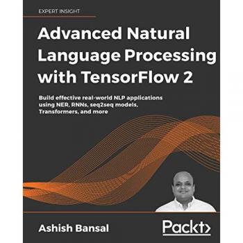 Bansal, Ashish: Advanced Natural Language Processing with TensorFlow 2