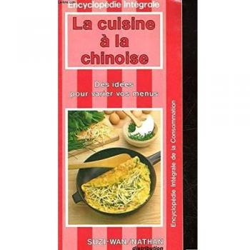 La Cuisine à la chinoise : Des idées pour varier vos menus