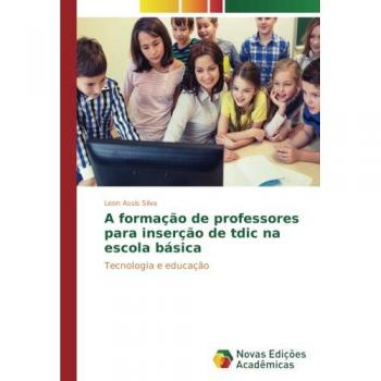 Assis Silva, Leon: A formação de professores para inserção de tdic na escola básica