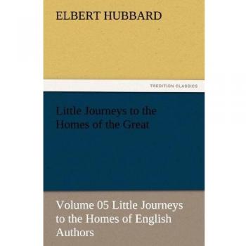 Little Journeys to the Homes of the Great