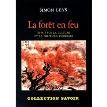 La Forêt en feu : Essais sur la culture et la politique chinoises