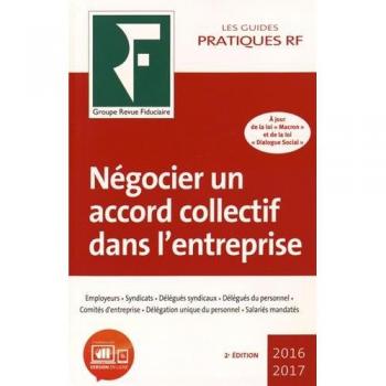Négocier un accord collectif dans l'entreprise: A jour de la loi Macron et de la loi dialogue social.