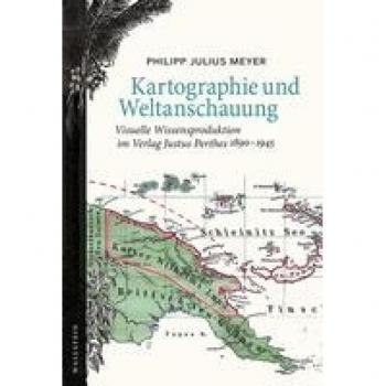 Meyer, Philipp Julius: Kartographie und Weltanschauung