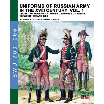Uniforms of russian army in the XVIII century. Vol. 1: Under the reign of Catherine II Empress of Russia between 1762 and 1796.