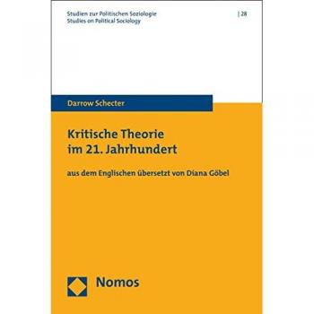 Kritische Theorie im 21. Jahrhundert: aus dem Englischen übersetzt von Diana Göbel